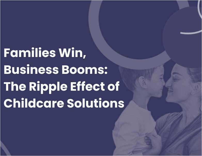 Families Win, Business Booms: The Ripple Effect of Comprehensive Childcare Solutions link